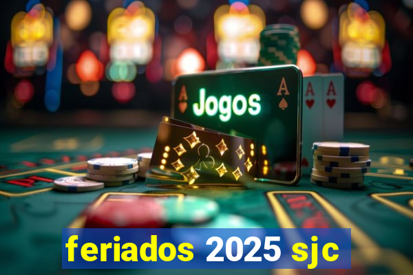 feriados 2025 sjc