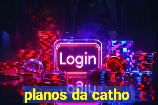 planos da catho