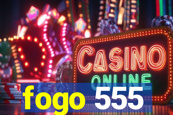 fogo 555