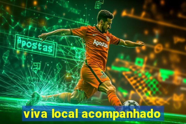 viva local acompanhado