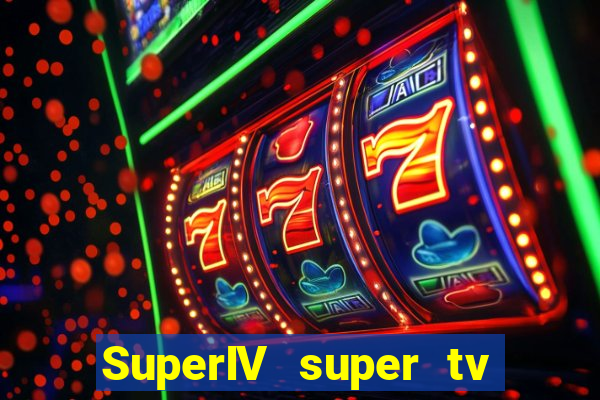 SuperIV super tv ao vivo super super