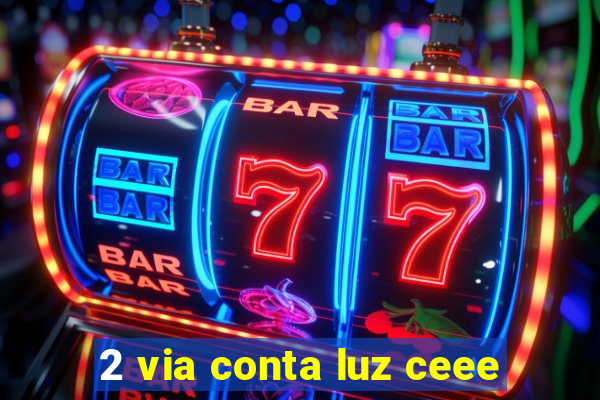 2 via conta luz ceee