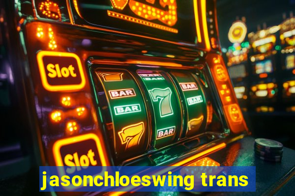 jasonchloeswing trans