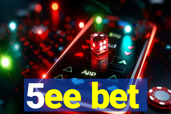 5ee bet