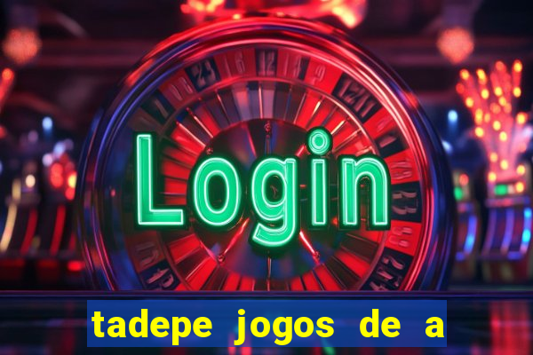 tadepe jogos de a  o