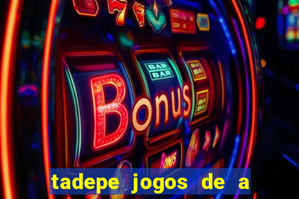 tadepe jogos de a  o