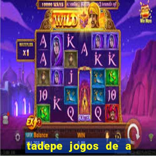 tadepe jogos de a  o