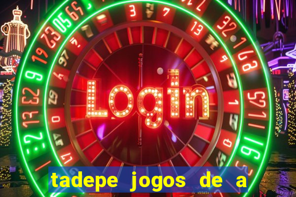 tadepe jogos de a  o