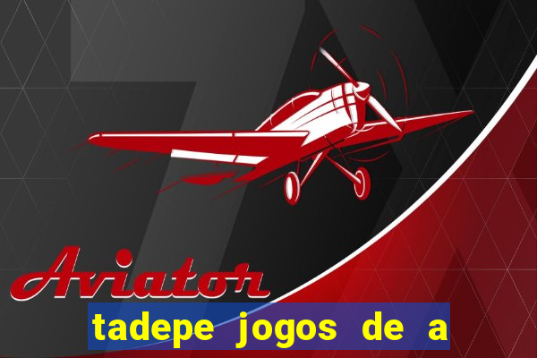 tadepe jogos de a  o