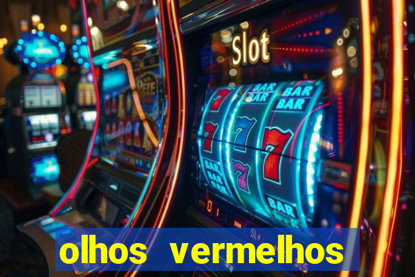 olhos vermelhos significado espiritual