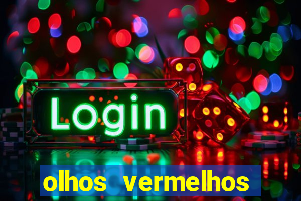 olhos vermelhos significado espiritual