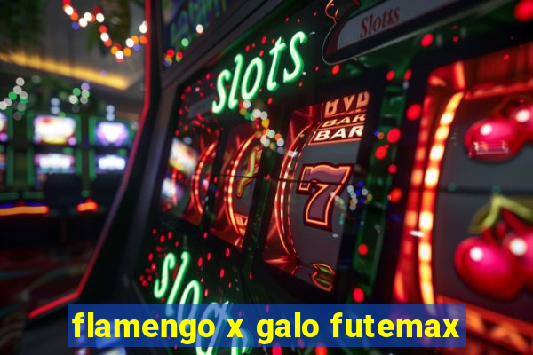 flamengo x galo futemax