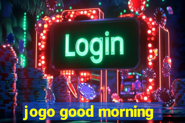 jogo good morning