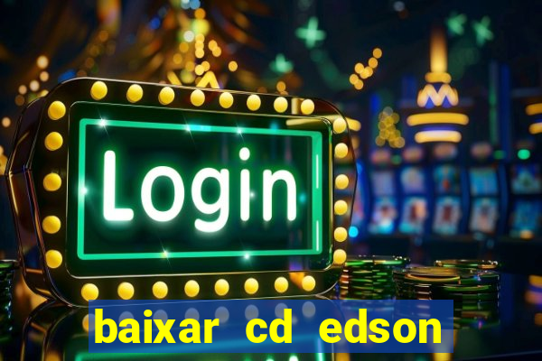 baixar cd edson gomes as melhores