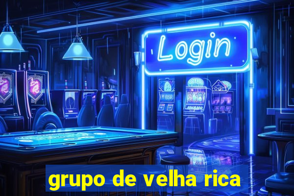 grupo de velha rica