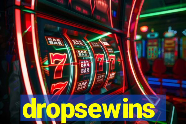 dropsewins