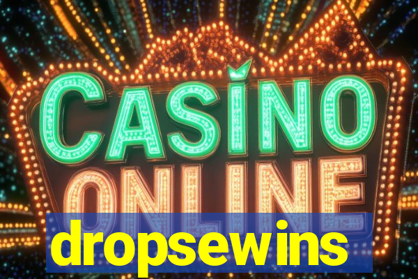 dropsewins