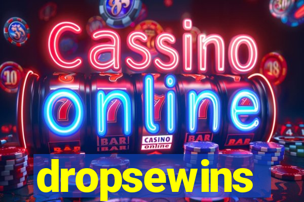 dropsewins