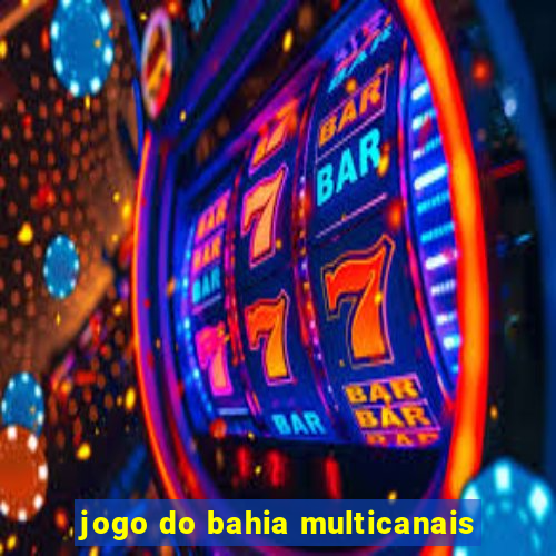 jogo do bahia multicanais