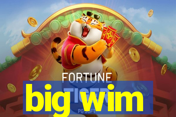 big wim