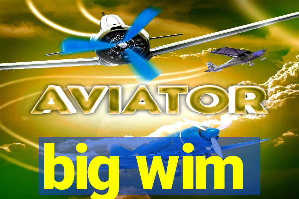 big wim
