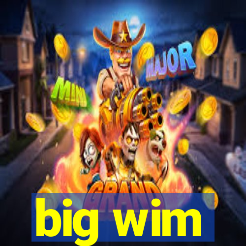 big wim