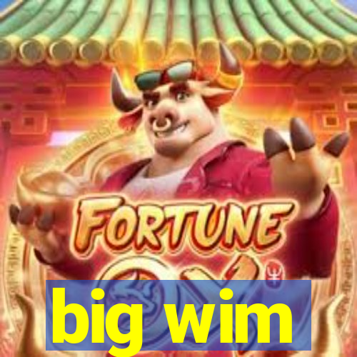 big wim