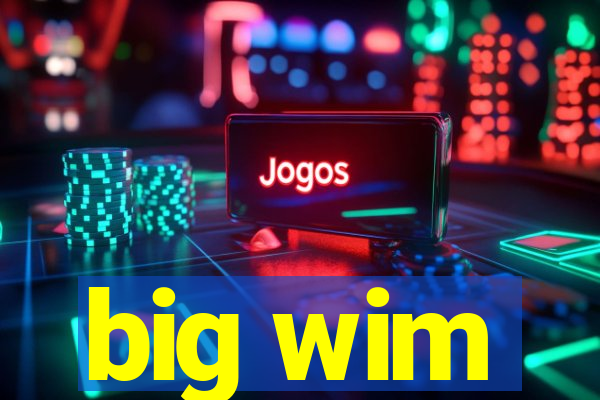 big wim