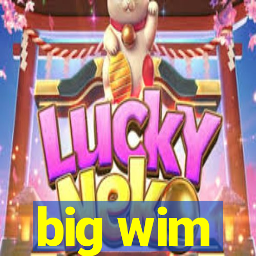 big wim
