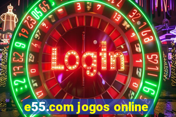 e55.com jogos online