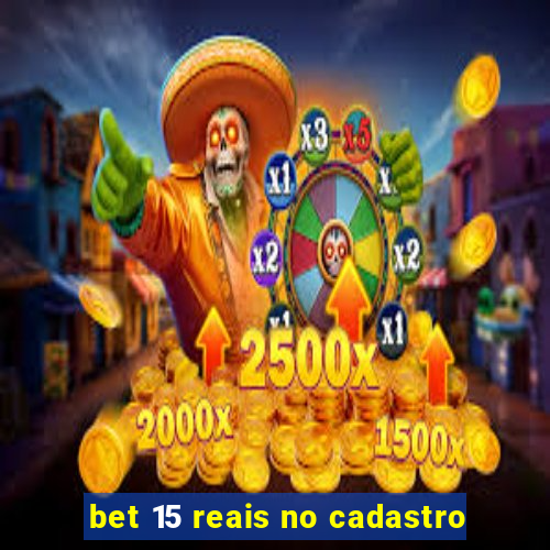 bet 15 reais no cadastro