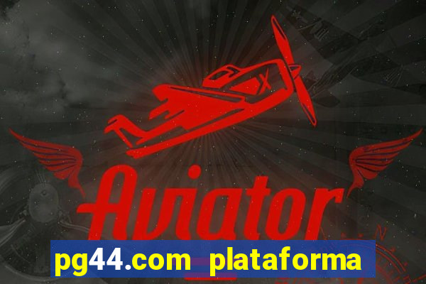 pg44.com plataforma de jogos