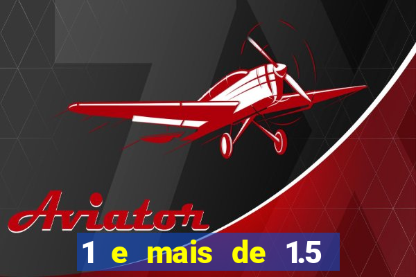 1 e mais de 1.5 betano o que significa