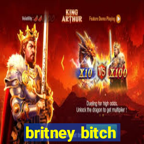 britney bitch