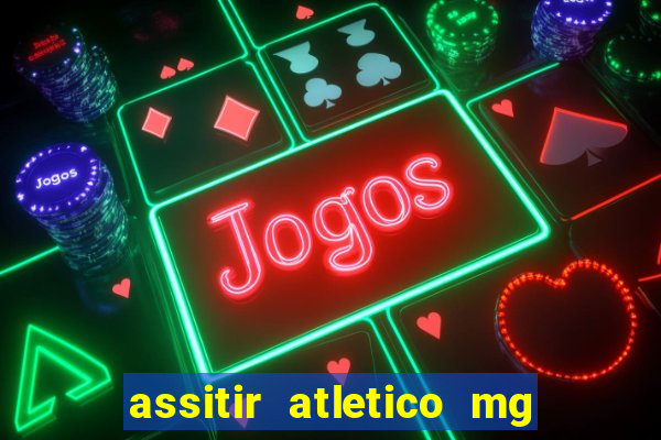 assitir atletico mg x botafogo