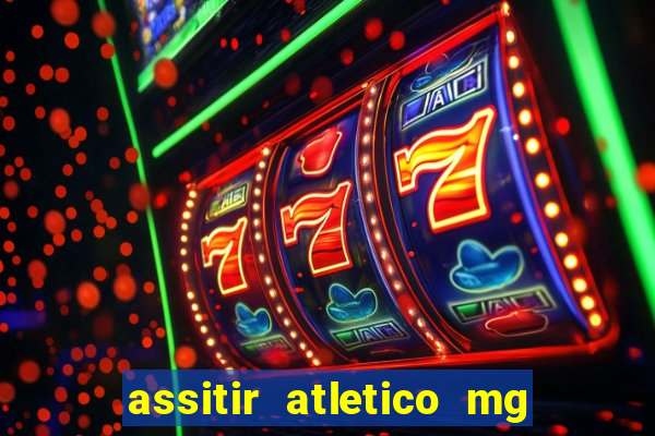 assitir atletico mg x botafogo