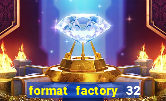 format factory 32 bits windows 7