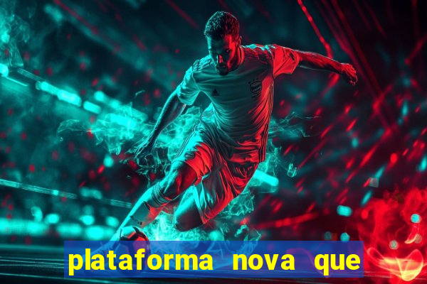 plataforma nova que ta pagando
