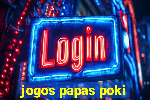 jogos papas poki