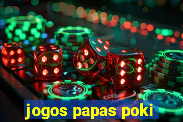 jogos papas poki