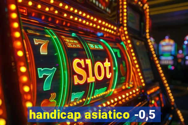 handicap asiatico -0,5