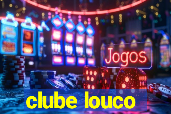 clube louco