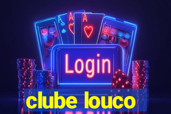 clube louco