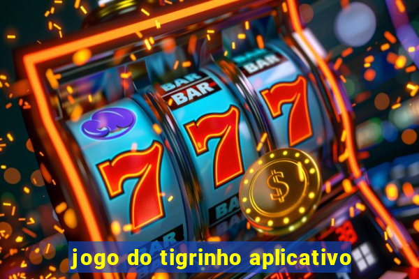 jogo do tigrinho aplicativo