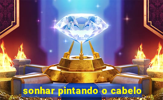 sonhar pintando o cabelo