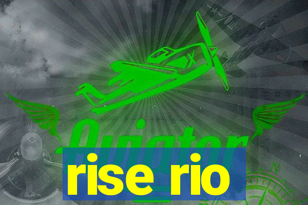rise rio