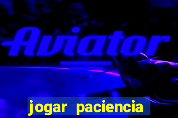 jogar paciencia haja paciencia