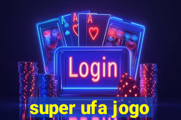 super ufa jogo