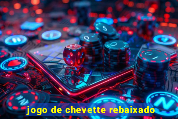 jogo de chevette rebaixado