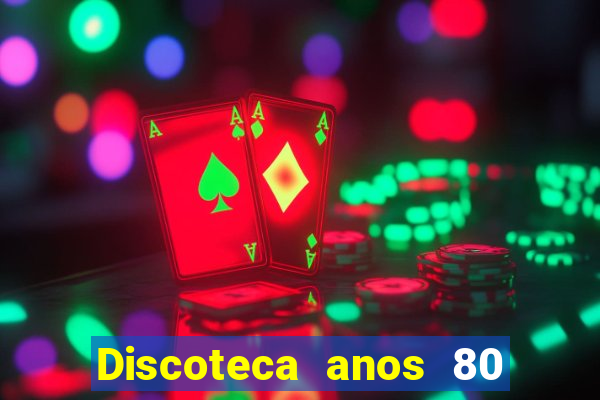 Discoteca anos 80 internacional sua musica